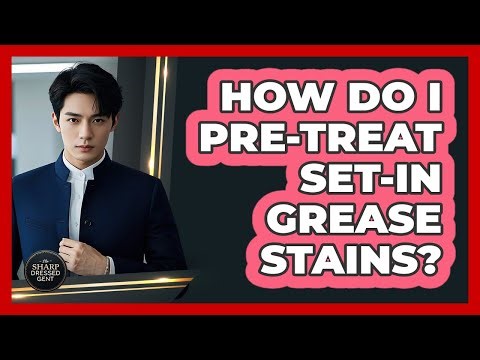 How Do I Pre-Treat Set-In Grease Stains?