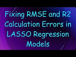 Fixing RMSE and R2 Calculation Errors in LASSO Regression Models