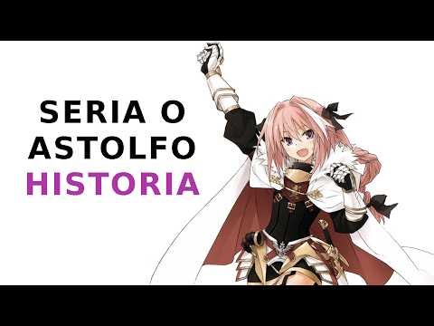 SERIA O ASTOLFO - HISTORIA | FATE lore