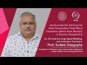Lecture 38 Small and Large Signal Modeling and Juntionless Transistors