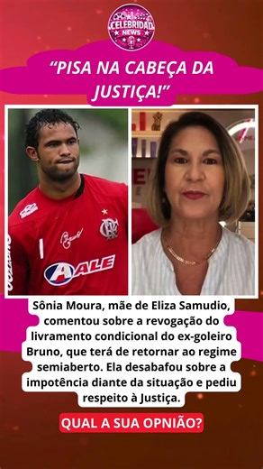 SÔNIA MOURA se manifesta sobre retorno do goleiro BRUNO ao semiaberto