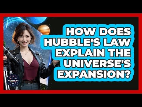 How Does Hubble's Law Explain The Universe's Expansion? - Astronomy Made Simple