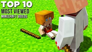 Top 10 Most Viewed Minecraft Videos On Youtube