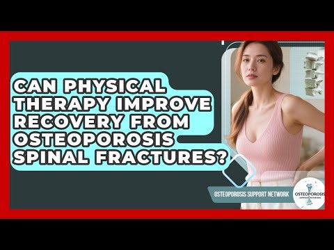 Can Physical Therapy Improve Recovery From Osteoporosis Spinal Fractures?