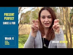 WEEK 4 / DAY 1 // Present Perfect Tense: Since & For