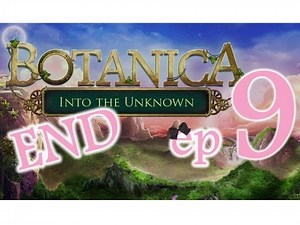 Botanica 1: Into The Unknown - Ep9 - The End- w/Wardfire