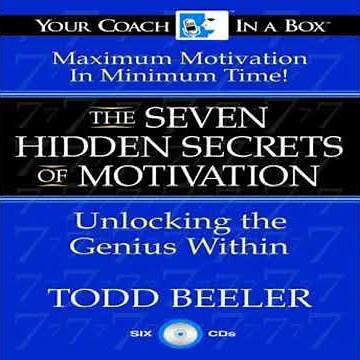 7 Hidden Secrets of Motivation: Unlocking the Genius Within - Todd Beeler
