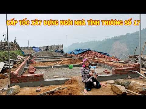 CHÁU MỊNH ĐẨY NHANH TIẾN ĐỘ XÂY DỰNG NGÔI NHÀ TÌNH THƯƠNG SỐ 17 NHÀ HẢO TÂM MẾN TẶNG CHO EM SUA