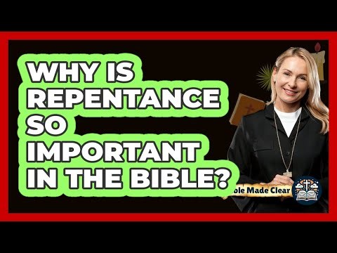 Why Is Repentance So Important In The Bible?