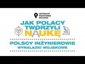 Polscy inżynierowie: wynalazki wojskowe – cykl Jak Polacy tworzyli naukę [DYSKUSJA ONLINE]