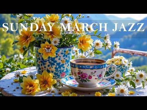 Sunday March Jazz ~ Relaxing Morning Coffee Jazz & Exquisite Bossa Nova Piano to Start the Day.