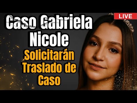 CASO: GABRIELA NICOLE, PEDIRAN CAMBIO DE TRIBUNAL