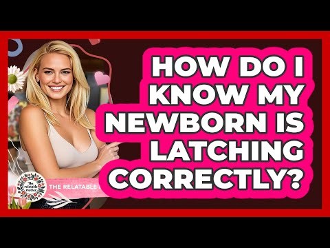 How Do I Know My Newborn Is Latching Correctly?