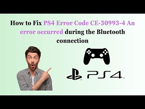 How to Fix PS4 Error Code CE-30993-4 An error occurred during the Bluetooth connection