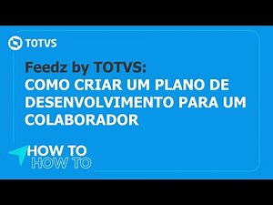 How To | Como criar um plano de desenvolvimento para um colaborador #TOTVS_RH_FeedzByTOTVS