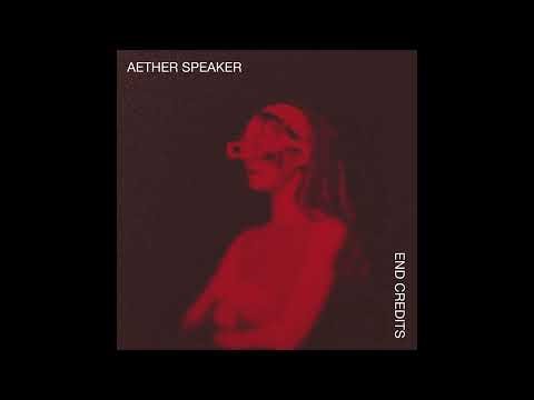 Aether Speaker - End Credits