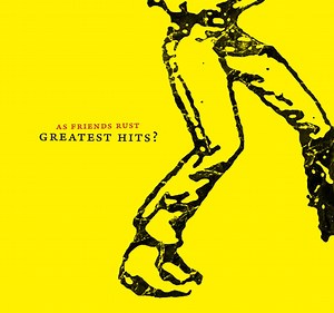 As Friends Rust - Greatest Hits?