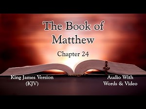 The Book of Matthew Chapter 24 - Holy Bible (KJV) - Audio with Words & Video