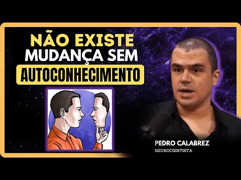 Neurociência Revela: Como o Autoconhecimento Impulsiona Mudanças Surpreendentes | Pedro Calabrez