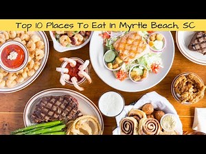 Top 10 Places of Where To Eat in Myrtle Beach, SC