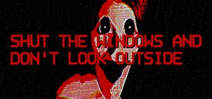 SHUT THE WINDOWS AND DON'T LOOK OUTSIDE DEMO by AndreDavidDev
