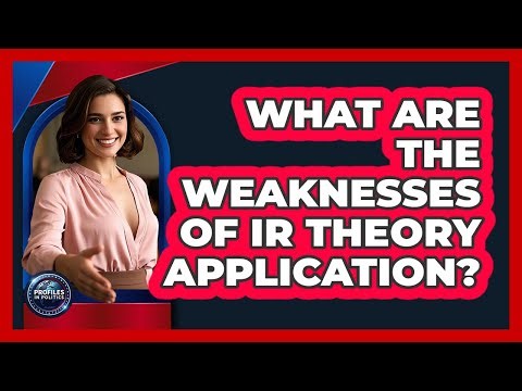 What Are The Weaknesses Of IR Theory Application?