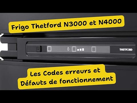 Réfrigérateur Thetford trimixte N3000 et N4000, Les Codes erreurs et défaut de fonctionnement !!!