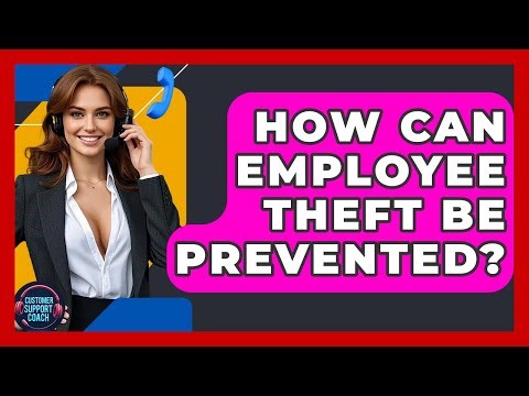 How Can Employee Theft Be Prevented? - Customer Support Coach