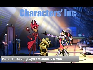 Characters' Inc (Monsters' Inc) Part 15 - Saving Cyn / Alastor VS Vox