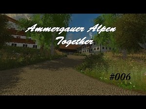 Farming Simulator 15 #006- Ammergauer Alpen v 2.2 - Together - [Deutsch] [4K]