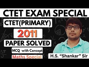 CTET (Primary) 2011 Paper Solved | 'H.S. Shankar' Sir | Math Exam Special | TET/CTET Exam