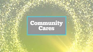 Community Cares: A Special Presentation