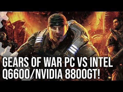 Gears of War PC Original vs Intel Q6600/Nvidia 8800 GT: Original Hardware Performance Analysis!