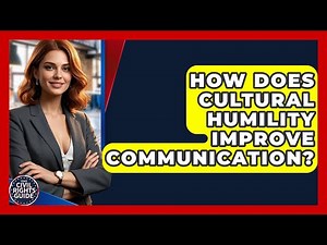 How Does Cultural Humility Improve Communication? - Your Civil Rights Guide