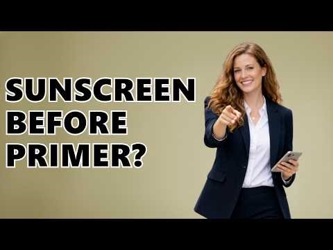 What Goes First, Primer or Sunscreen?