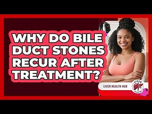 Why Do Bile Duct Stones Recur After Treatment? - Liver Health Hub