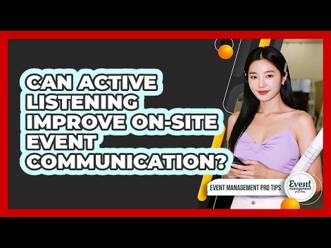 Can Active Listening Improve On-Site Event Communication?