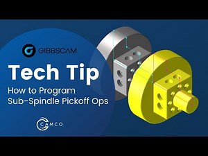 GibbsCAM Tech Tip: How to Program Sub Spindle Pickoff Ops