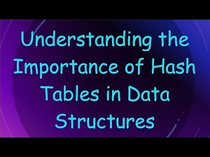 Understanding the Importance of Hash Tables in Data Structures