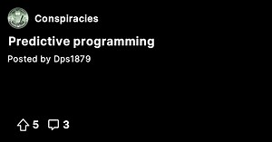 Predictive programming  - Conspiracies