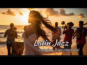 Relaxing Latin Jazz: Smooth Rhythms to Unwind and Chill