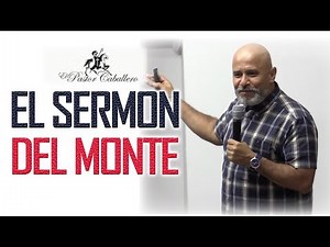 Christian Sermons - The Sermon on the Mount - Pastor Ricardo Caballero