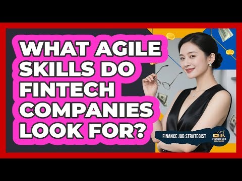 What Agile Skills Do FinTech Companies Look For? - Finance Job Strategist