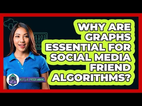 Why Are Graphs Essential For Social Media Friend Algorithms? - Next LVL Programming