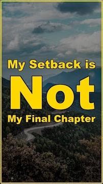 My Setback is Not My Final Chapter