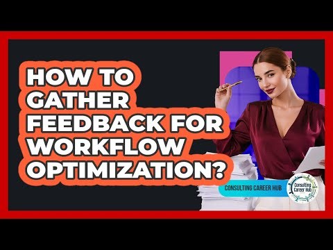 How To Gather Feedback For Workflow Optimization?