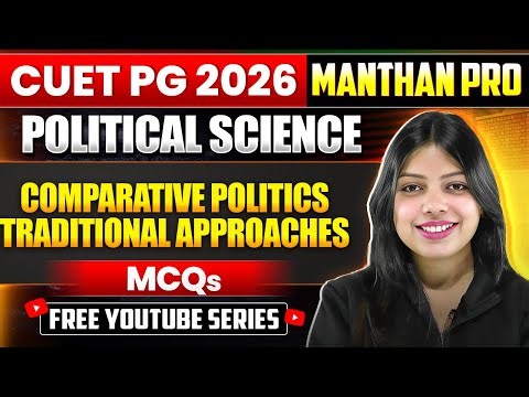 Comparative Politics: Traditional Approaches | CUET PG 2026 Political Science |