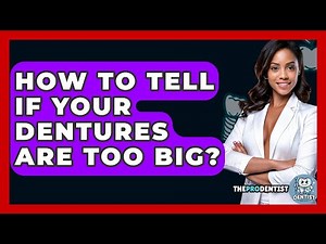 How To Tell If Your Dentures Are Too Big? - The Pro Dentist