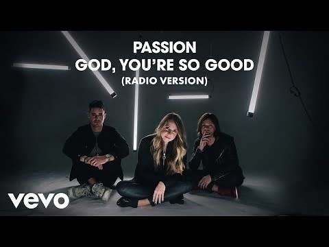 Passion, Kristian Stanfill - God, You're So Good (Radio Version/Audio) ft. Melodie Malone