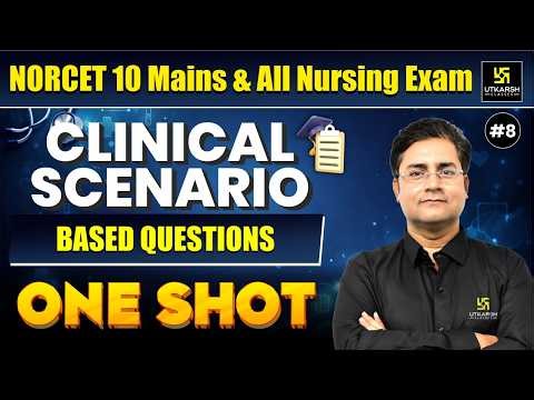 NORCET 10 Mains & All Nursing Exam #8 | Clinical Scenario Based Questions | Utkarsh Nursing Classes